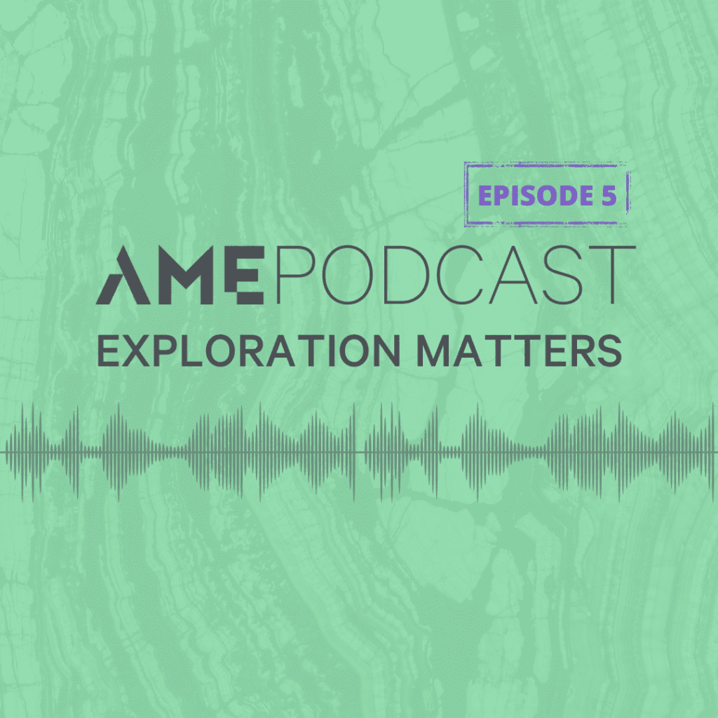 AME Podcast: Exploration Matters Episode 5