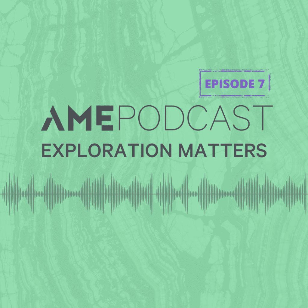 AME Podcast: Exploration Matters Episode 7
